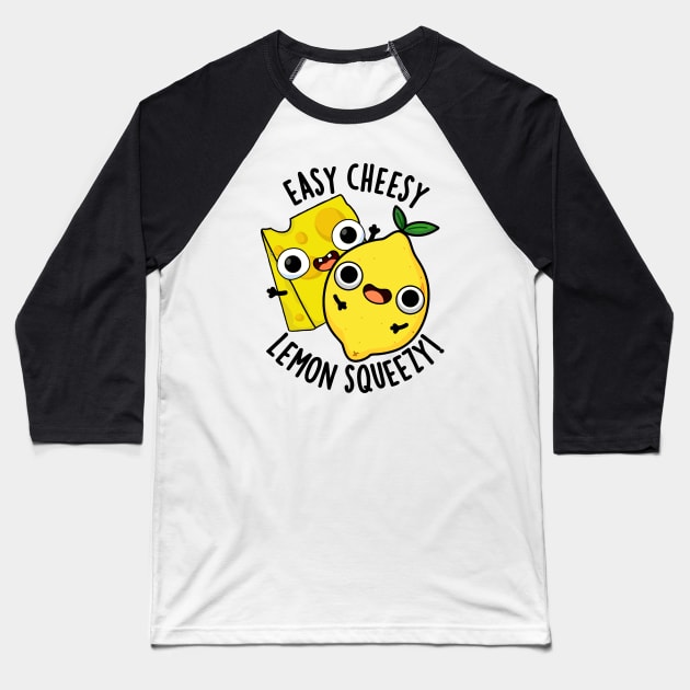 Easy Cheesy Lemon Squeezy Funny Food Pun Baseball T-Shirt by punnybone